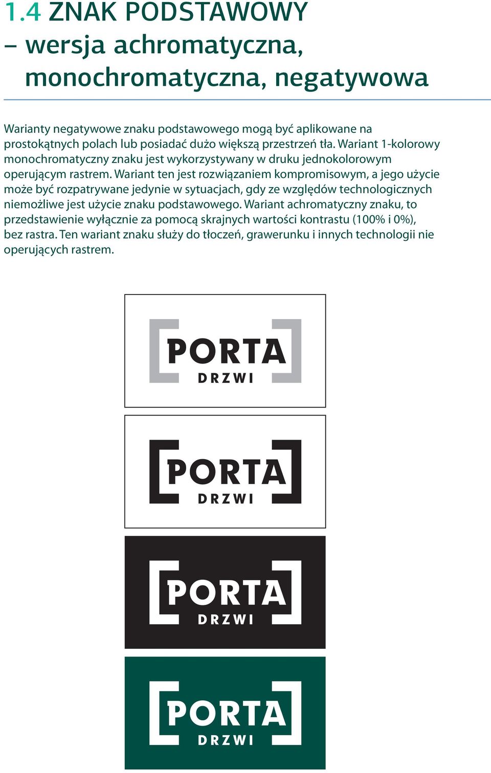 Wariant ten jest rozwiązaniem kompromisowym, a jego użycie może być rozpatrywane jedynie w sytuacjach, gdy ze względów technologicznych niemożliwe jest użycie znaku