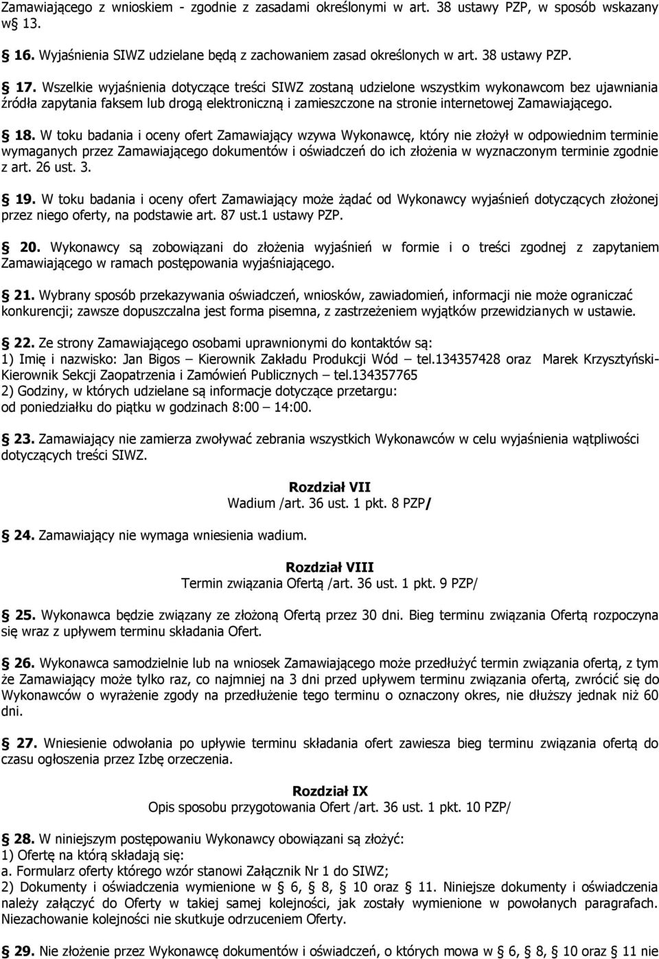 18. W toku badania i oceny ofert Zamawiający wzywa Wykonawcę, który nie złożył w odpowiednim terminie wymaganych przez Zamawiającego dokumentów i oświadczeń do ich złożenia w wyznaczonym terminie