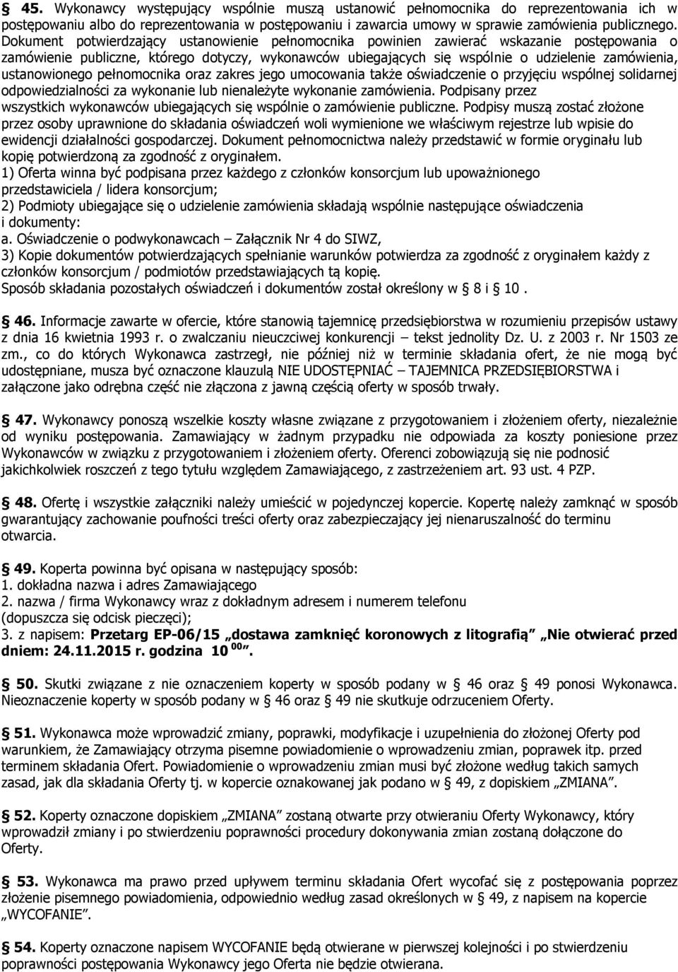 ustanowionego pełnomocnika oraz zakres jego umocowania także oświadczenie o przyjęciu wspólnej solidarnej odpowiedzialności za wykonanie lub nienależyte wykonanie zamówienia.
