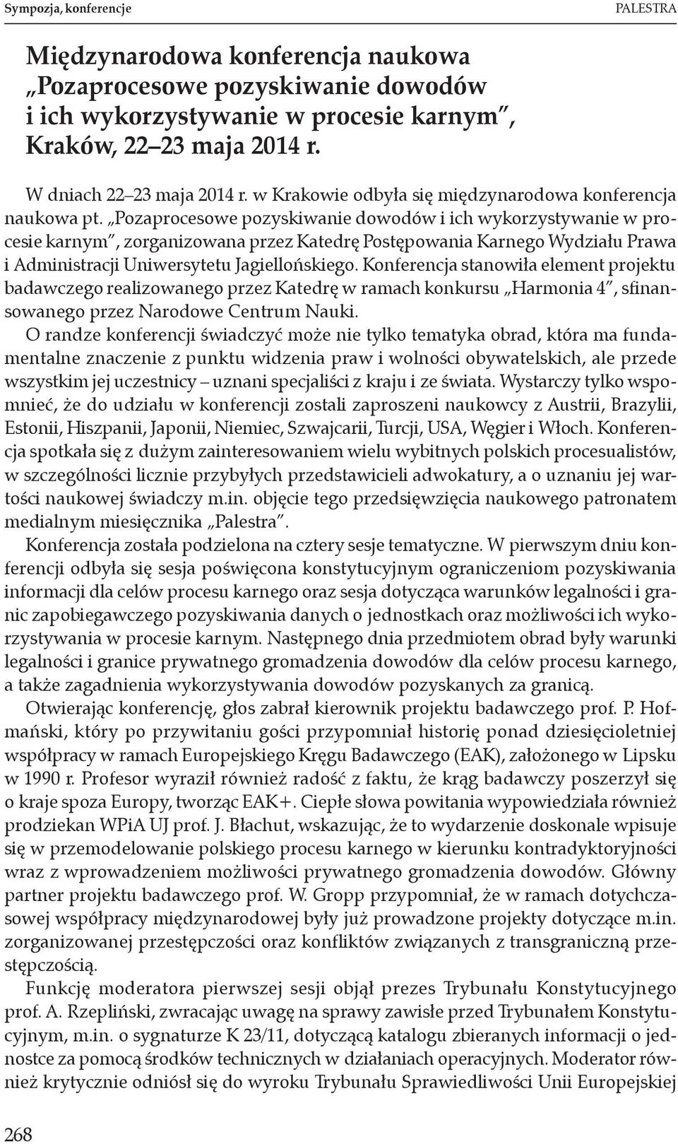 Pozaprocesowe pozyskiwanie dowodów i ich wykorzystywanie w procesie karnym, zorganizowana przez Katedrę Postępowania Karnego Wydziału Prawa i Administracji Uniwersytetu Jagiellońskiego.