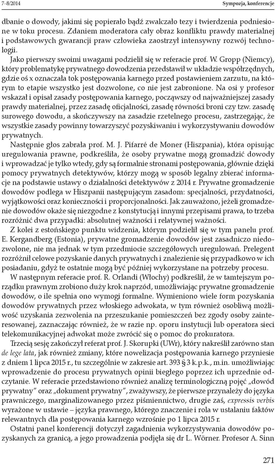 W. Gropp (Niemcy), który problematykę prywatnego dowodzenia przedstawił w układzie współrzędnych, gdzie oś x oznaczała tok postępowania karnego przed postawieniem zarzutu, na którym to etapie