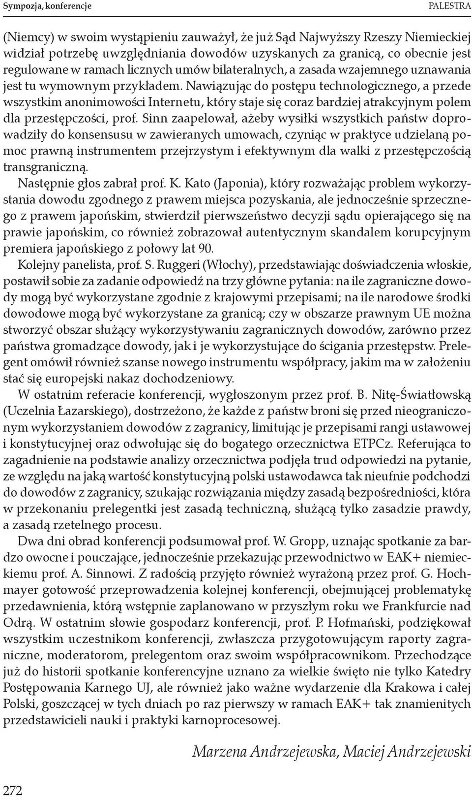 Nawiązując do postępu technologicznego, a przede wszystkim anonimowości Internetu, który staje się coraz bardziej atrakcyjnym polem dla przestępczości, prof.