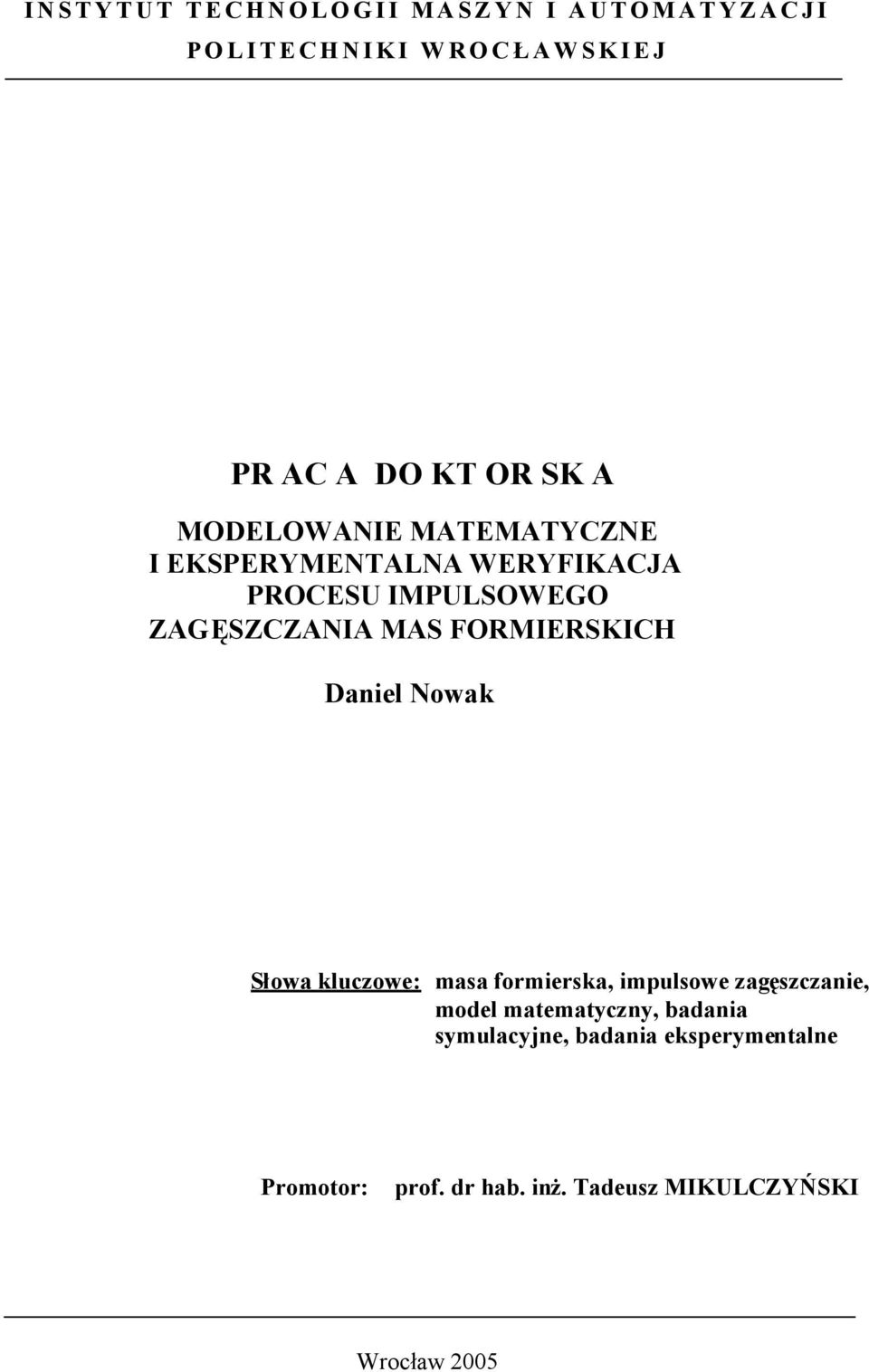 ZAGĘSZCZANIA MAS FORMIERSKICH Daniel Nowak Słowa kluczowe: masa formierska, impulsowe zagęszczanie, model