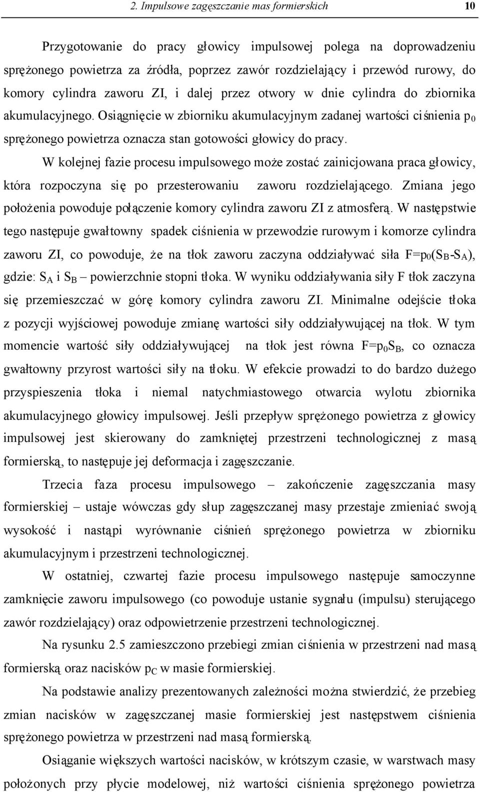 Osiągnięcie w zbiorniku akumulacyjnym zadanej wartości ciśnienia p 0 sprężonego powietrza oznacza stan gotowości głowicy do pracy.