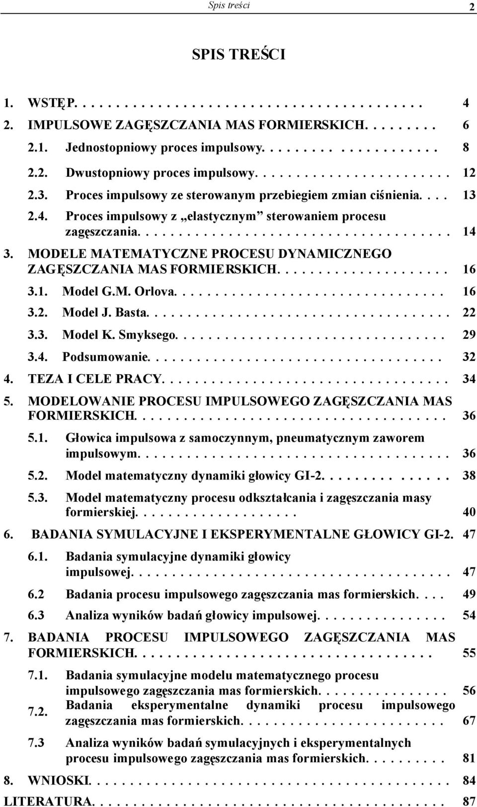 MODELE MATEMATYCZNE PROCESU DYNAMICZNEGO ZAGĘSZCZANIA MAS FORMIERSKICH..................... 16 3.1. Model G.M. Orlova................................. 16 3.2. Model J. Basta..................................... 22 3.