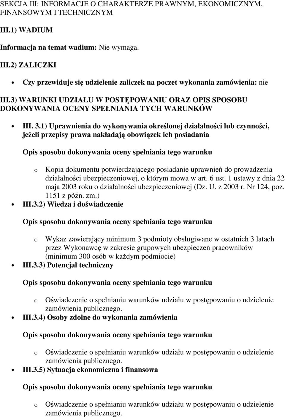 1) Uprawnienia do wykonywania określonej działalności lub czynności, jeżeli przepisy prawa nakładają obowiązek ich posiadania o Kopia dokumentu potwierdzającego posiadanie uprawnień do prowadzenia