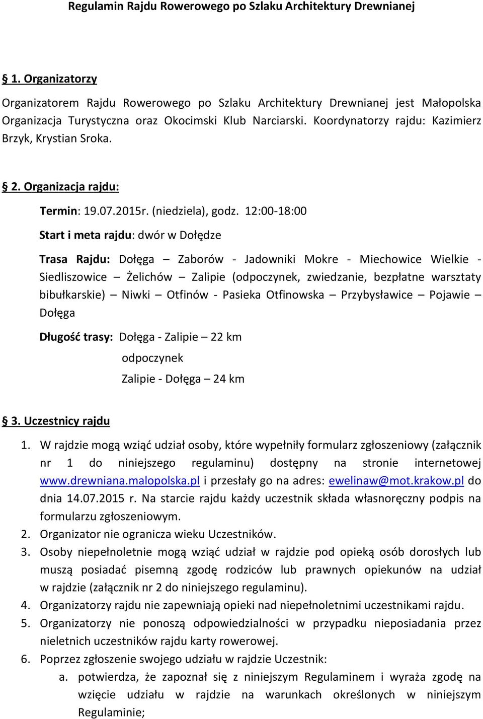 Koordynatorzy rajdu: Kazimierz Brzyk, Krystian Sroka. 2. Organizacja rajdu: Termin: 19.07.2015r. (niedziela), godz.