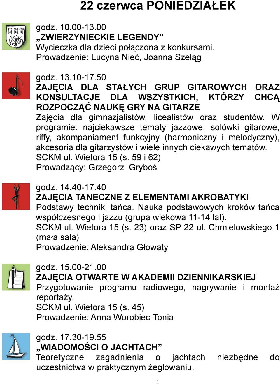 W programie: najciekawsze tematy jazzowe, solówki gitarowe, riffy, akompaniament funkcyjny (harmoniczny i melodyczny), akcesoria dla gitarzystów i wiele innych ciekawych tematów. SCKM ul.