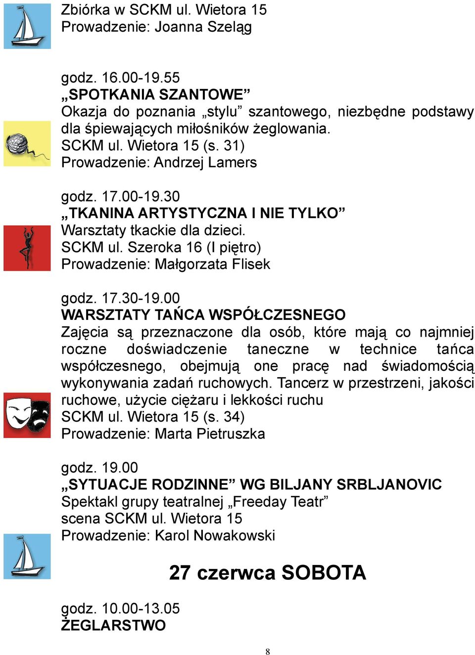 00 WARSZTATY TAŃCA WSPÓŁCZESNEGO Zajęcia są przeznaczone dla osób, które mają co najmniej roczne doświadczenie taneczne w technice tańca współczesnego, obejmują one pracę nad świadomością wykonywania