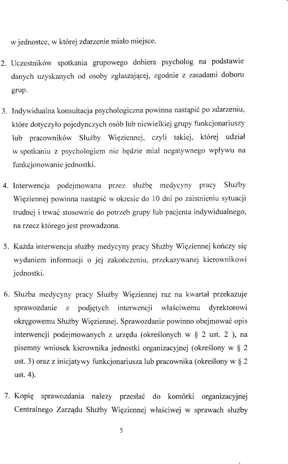 r os6b lub niewielkiej grupy funkcjonariuszy lub pracownik6w Sluzby Wiqziennej, czyli takiej, kt6rej udzial w spotkaniu z psychologiem nie bqdzie mial negatywnego wplywu na funkcionowanie iednostki.