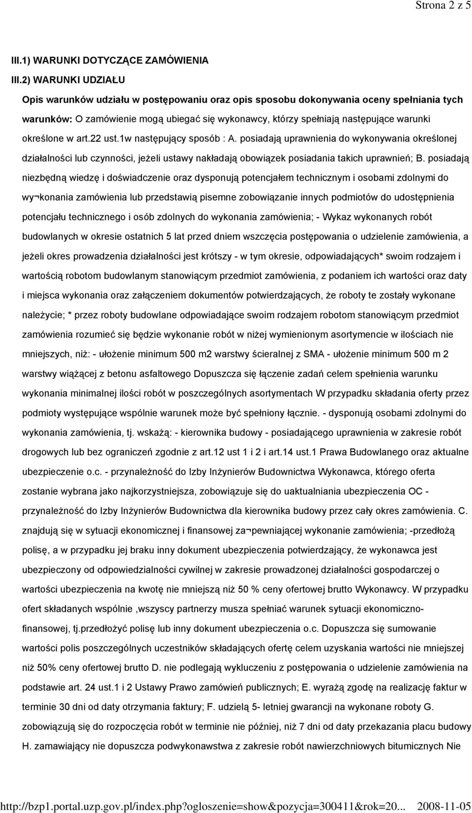 określone w art.22 ust.1w następujący sposób : A. posiadają uprawnienia do wykonywania określonej działalności lub czynności, jeżeli ustawy nakładają obowiązek posiadania takich uprawnień; B.