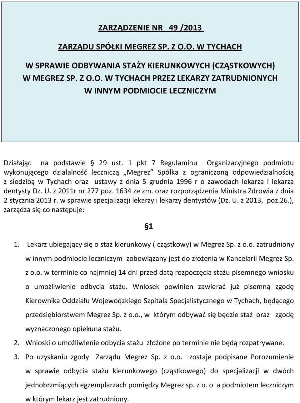 lekarza i lekarza dentysty Dz. U. z 2011r nr 277 poz. 1634 ze zm. oraz rozporządzenia Ministra Zdrowia z dnia 2 stycznia 2013 r. w sprawie specjalizacji lekarzy i lekarzy dentystów (Dz. U. z 2013, poz.