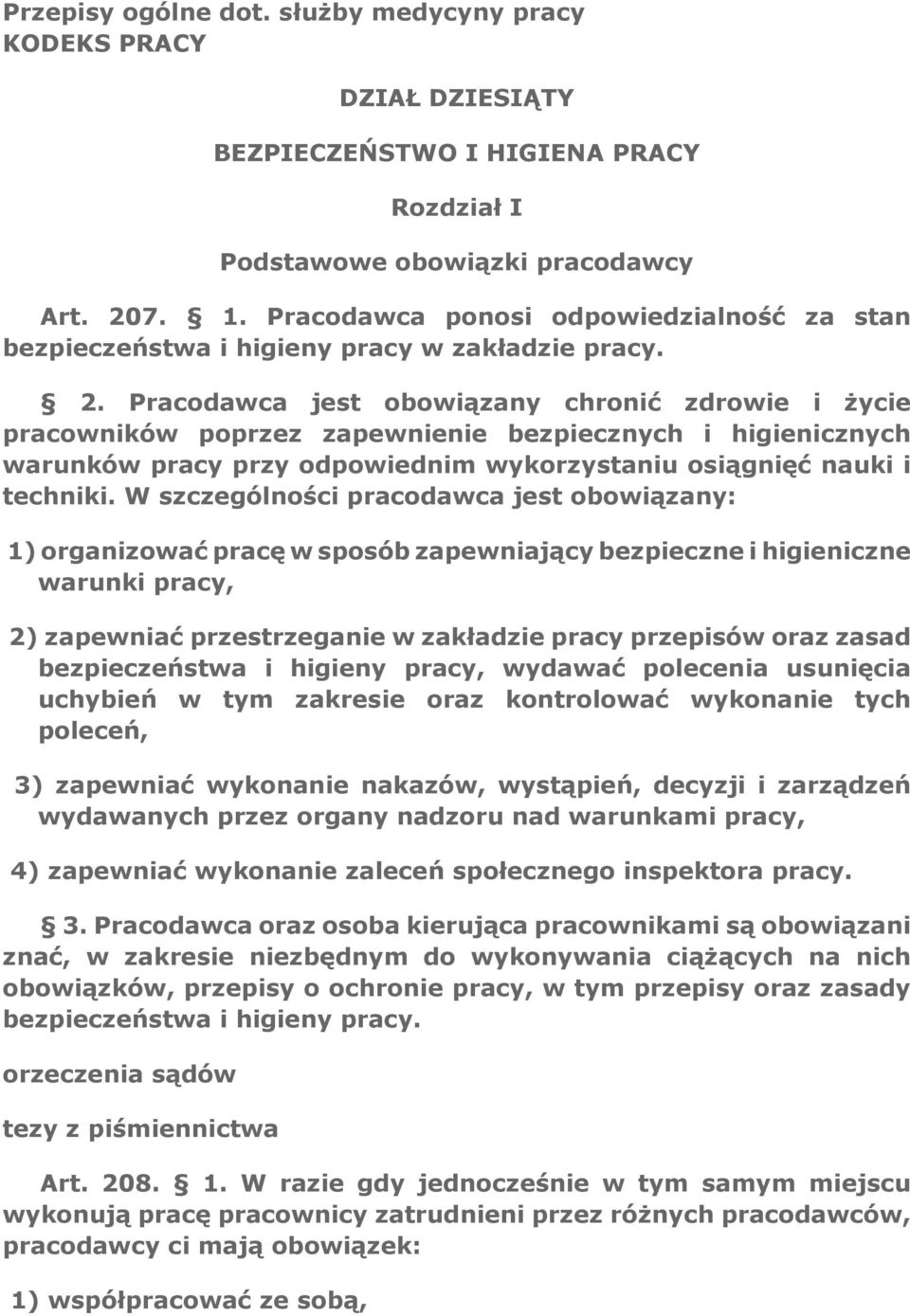 Pracodawca jest obowiązany chronić zdrowie i życie pracowników poprzez zapewnienie bezpiecznych i higienicznych warunków pracy przy odpowiednim wykorzystaniu osiągnięć nauki i techniki.