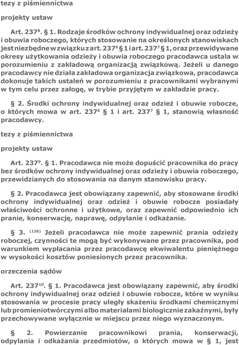 Jeżeli u danego pracodawcy nie działa zakładowa organizacja związkowa, pracodawca dokonuje takich ustaleń w porozumieniu z pracownikami wybranymi w tym celu przez załogę, w trybie przyjętym w