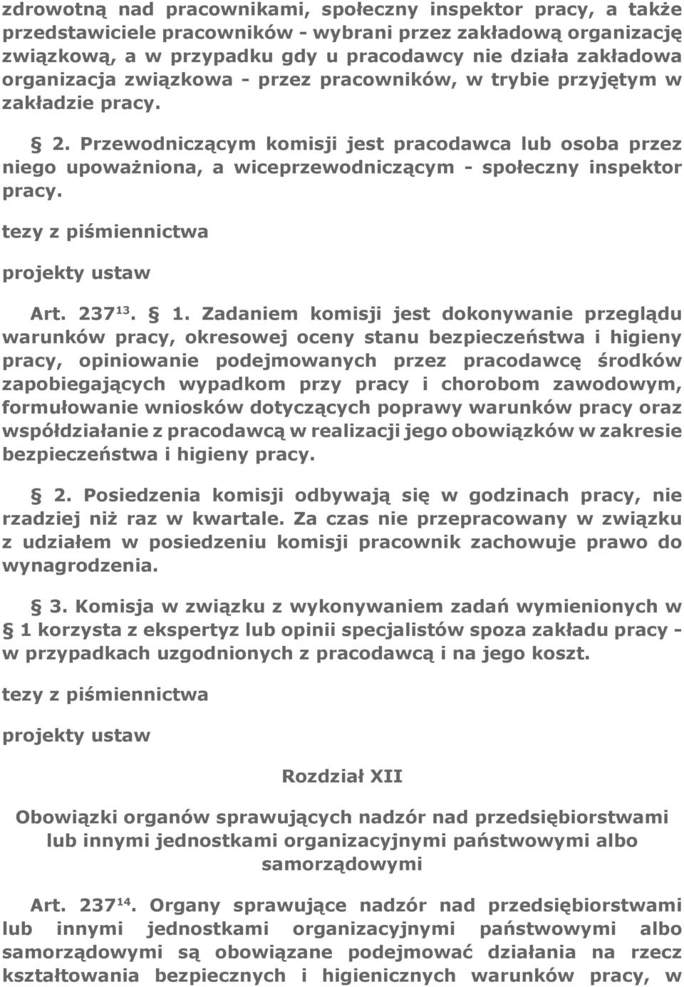 Przewodniczącym komisji jest pracodawca lub osoba przez niego upoważniona, a wiceprzewodniczącym - społeczny inspektor pracy. projekty ustaw Art. 237 13