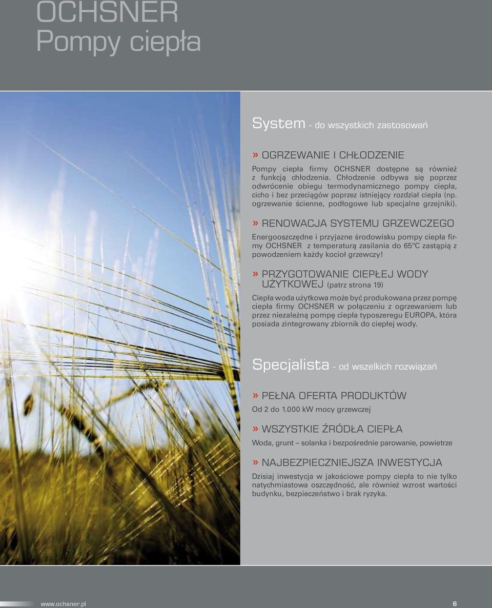 » Renowacja systemu grzewczego Energooszczędne i przyjazne środowisku pompy ciepła firmy OCHSNER z temperaturą zasilania do 65ºC zastąpią z powodzeniem każdy kocioł grzewczy!