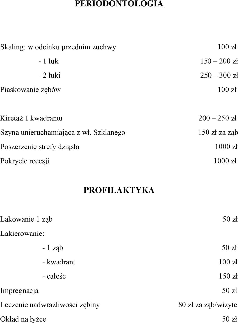 Szklanego Poszerzenie strefy dziąsła Pokrycie recesji 200 2 1 za ząb 1000 zł 1000 zł PROFILAKTYKA