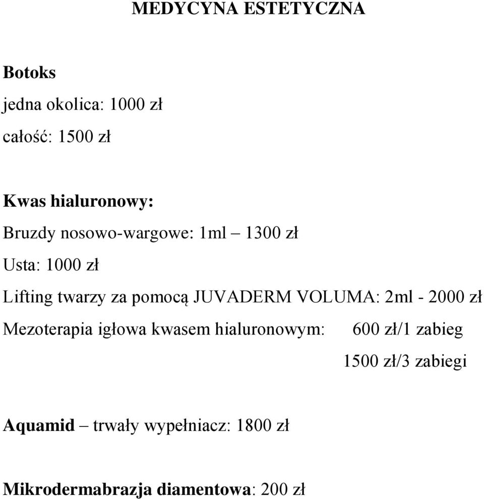 VOLUMA: 2ml - 2000 zł Mezoterapia igłowa kwasem hialuronowym: 600 zł/1 zabieg 1500