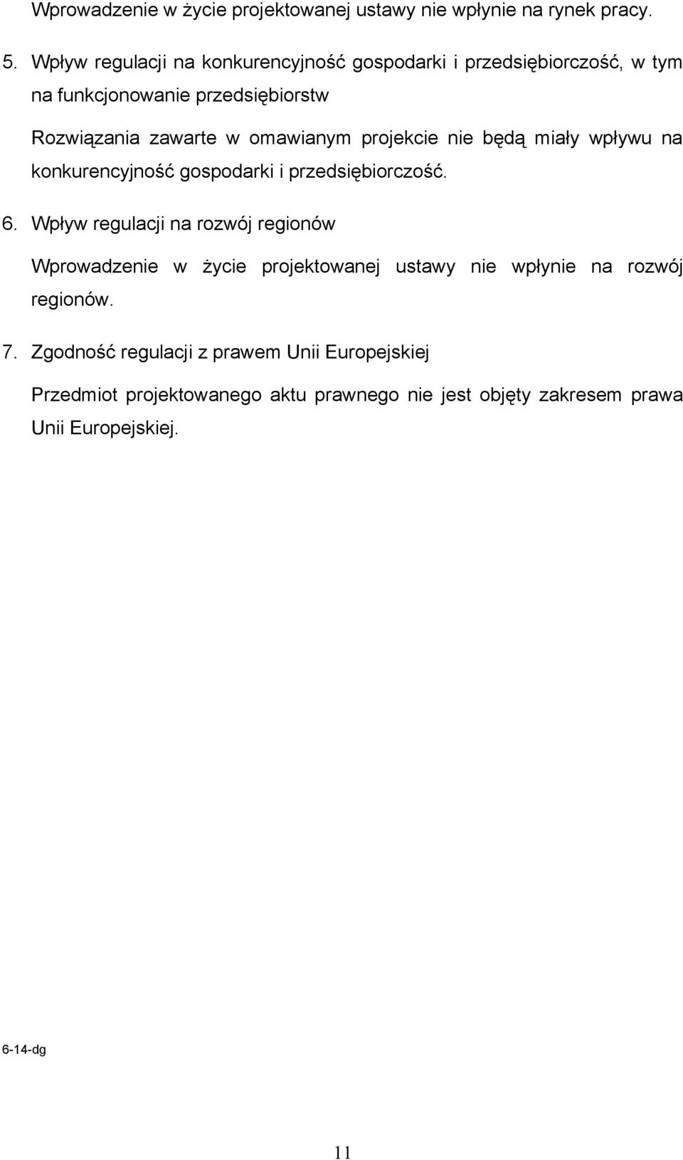 projekcie nie będą miały wpływu na konkurencyjność gospodarki i przedsiębiorczość. 6.