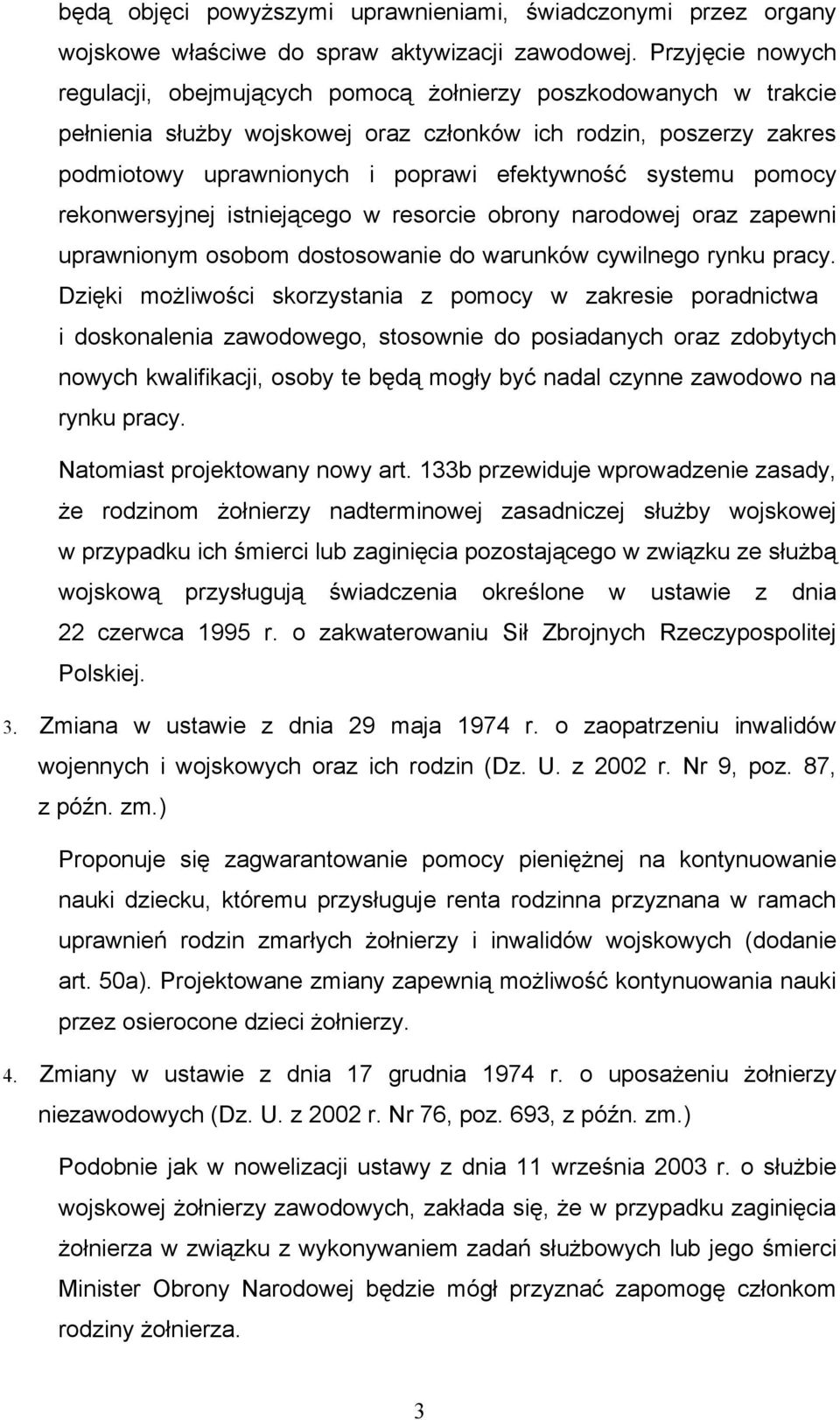 systemu pomocy rekonwersyjnej istniejącego w resorcie obrony narodowej oraz zapewni uprawnionym osobom dostosowanie do warunków cywilnego rynku pracy.