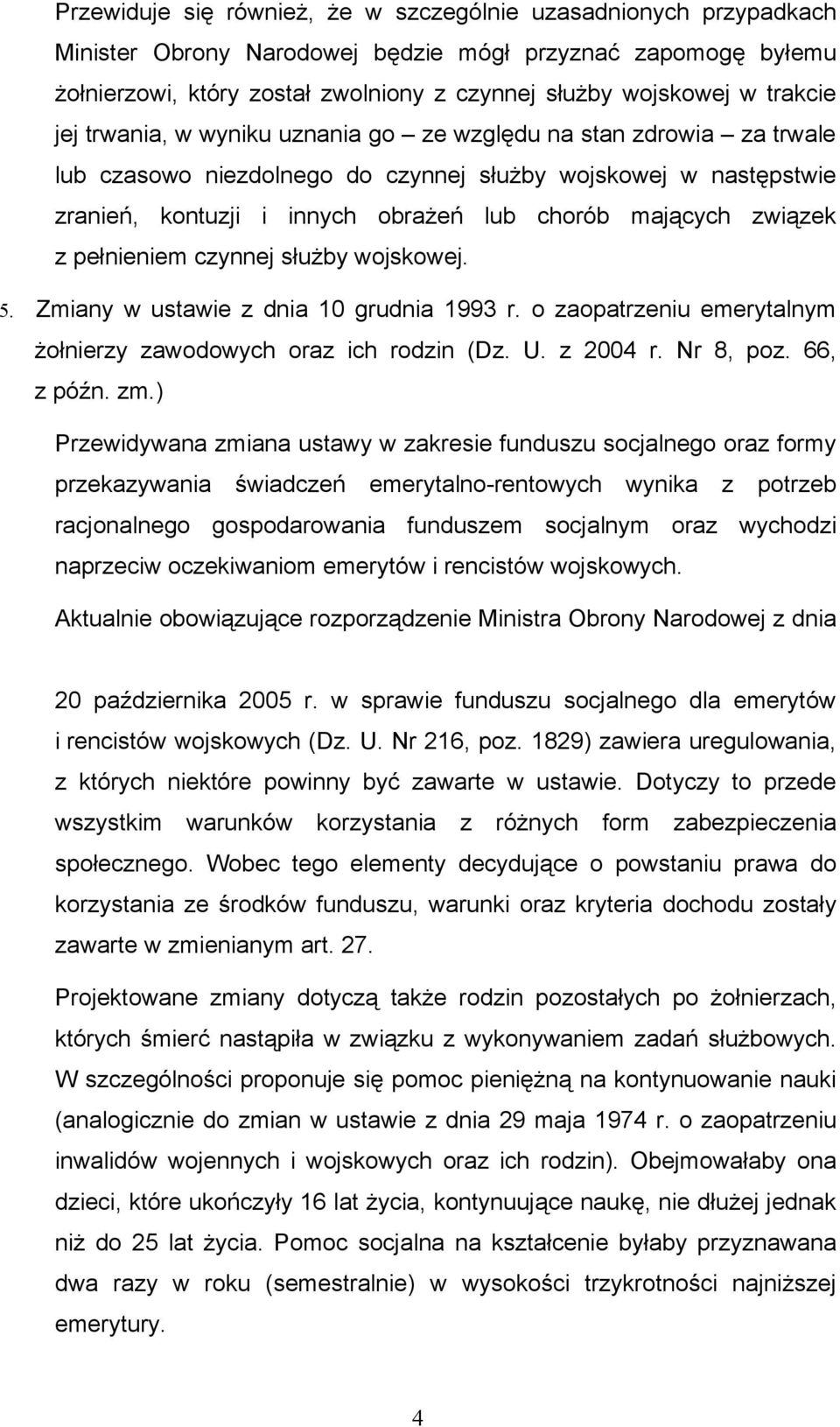 związek z pełnieniem czynnej służby wojskowej. 5. Zmiany w ustawie z dnia 10 grudnia 1993 r. o zaopatrzeniu emerytalnym żołnierzy zawodowych oraz ich rodzin (Dz. U. z 2004 r. Nr 8, poz. 66, z późn.