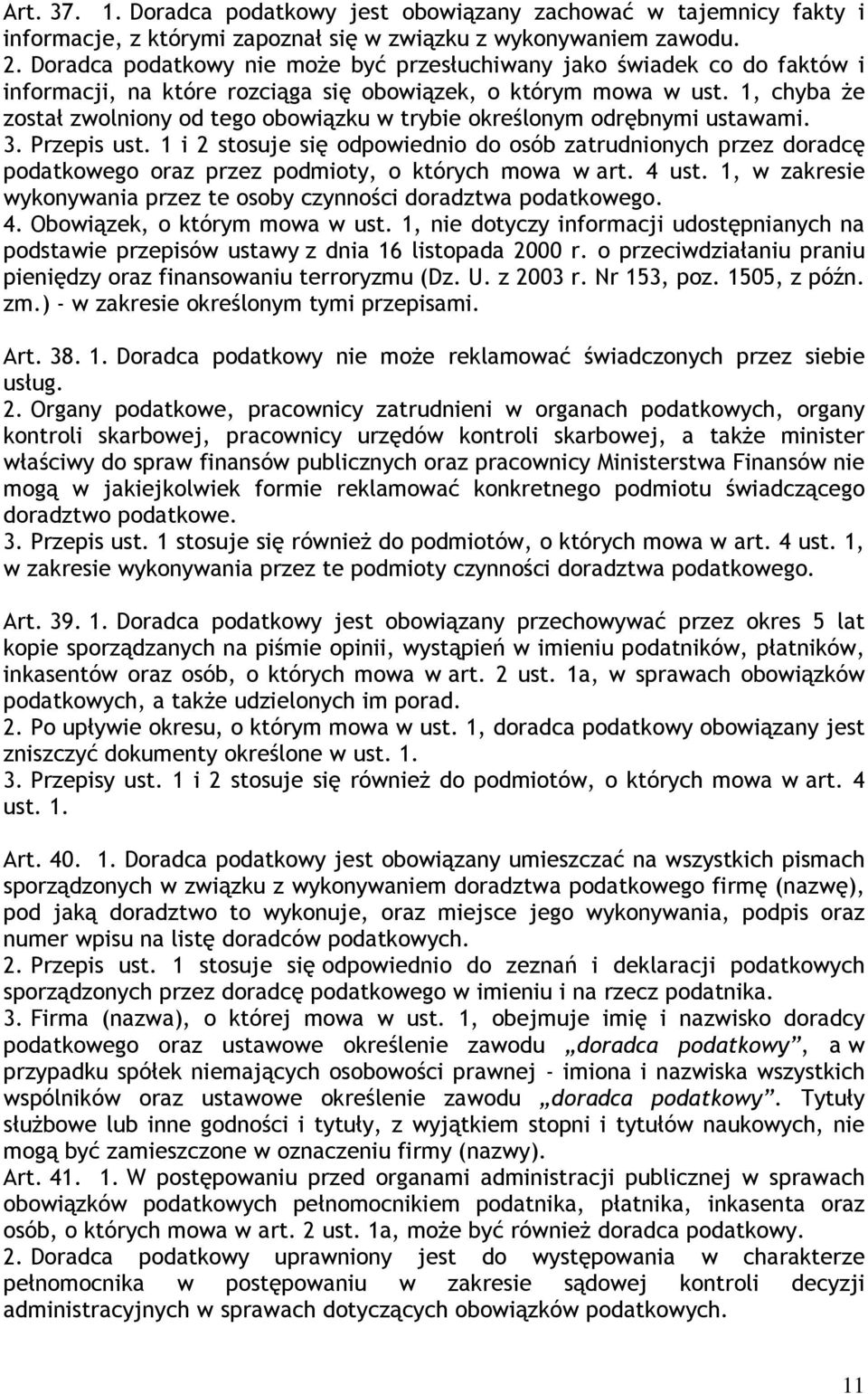 1, chyba że został zwolniony od tego obowiązku w trybie określonym odrębnymi ustawami. 3. Przepis ust.