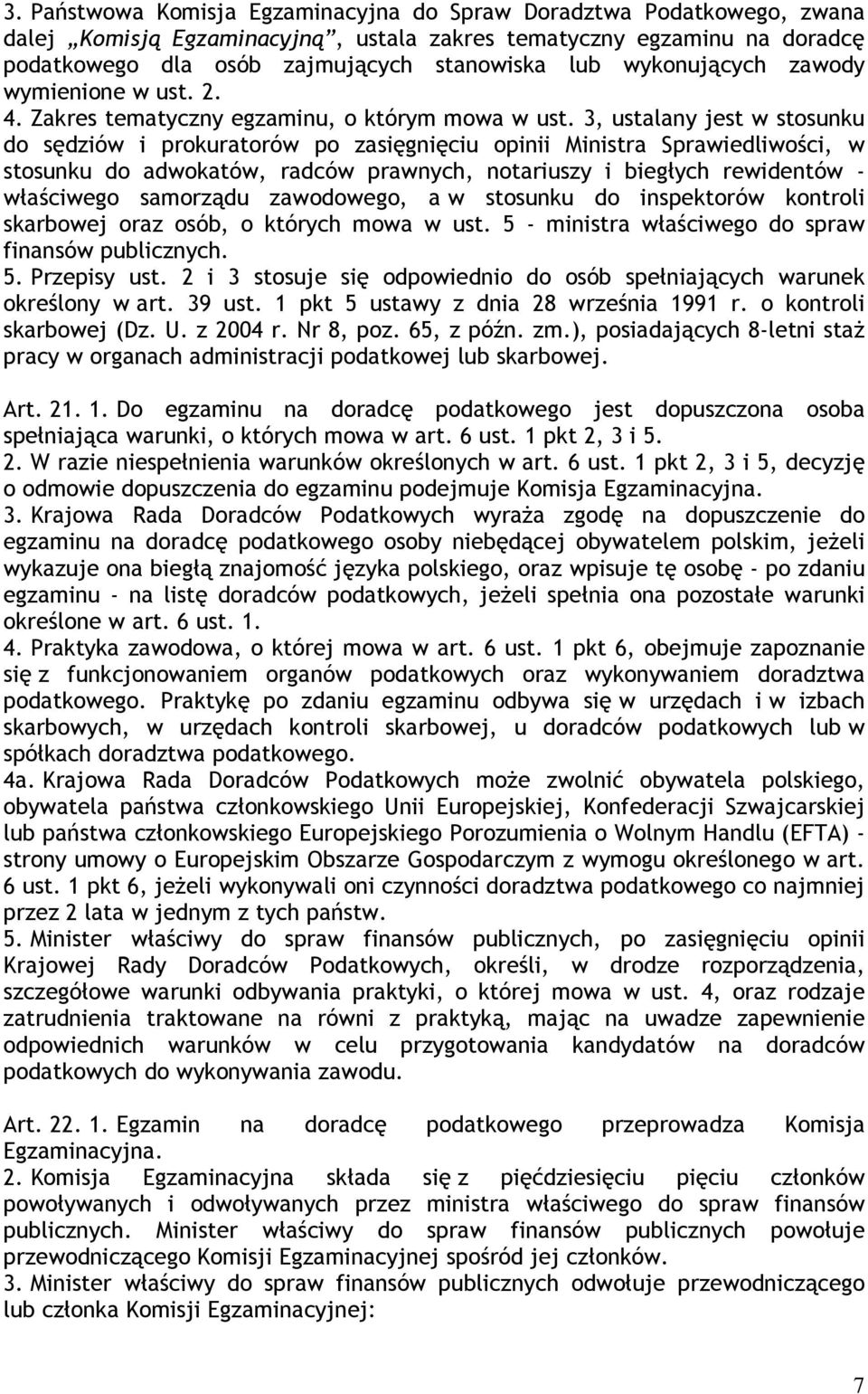 3, ustalany jest w stosunku do sędziów i prokuratorów po zasięgnięciu opinii Ministra Sprawiedliwości, w stosunku do adwokatów, radców prawnych, notariuszy i biegłych rewidentów - właściwego
