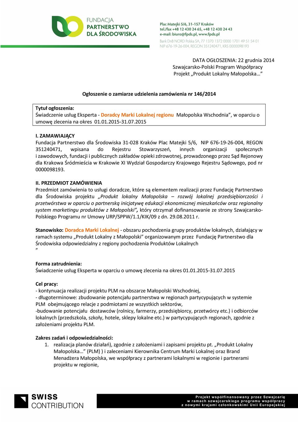 ZAMAWIAJĄCY Fundacja Partnerstwo dla Środowiska 31-028 Kraków Plac Matejki 5/6, NIP 676-19-26-004, REGON 351240471, wpisana do Rejestru Stowarzyszeń, innych organizacji społecznych i zawodowych,
