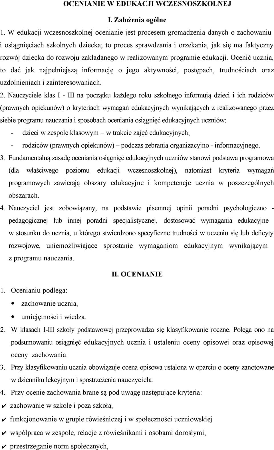 zakładanego w realizowanym programie edukacji. Ocenić ucznia, to dać jak najpełniejszą informację o jego aktywności, postępach, trudnościach oraz uzdolnieniach i zainteresowaniach.