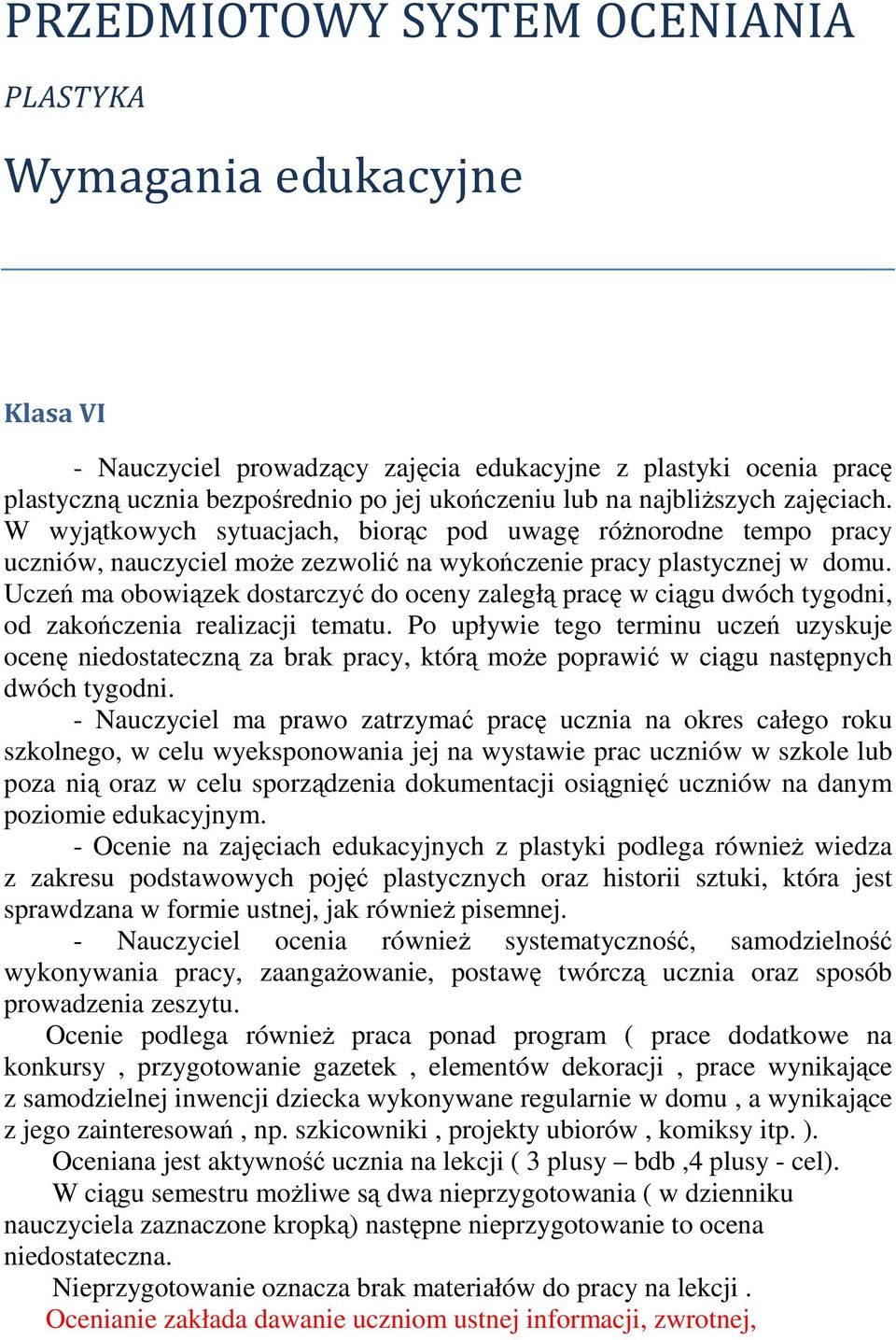 Uczeń ma obowiązek dostarczyć do oceny zaległą pracę w ciągu dwóch tygodni, od zakończenia realizacji tematu.