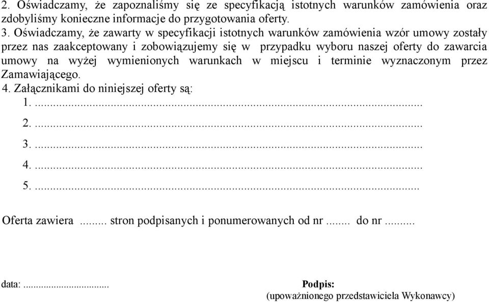 naszej oferty do zawarcia umowy na wyżej wymienionych warunkach w miejscu i terminie wyznaczonym przez Zamawiającego. 4.