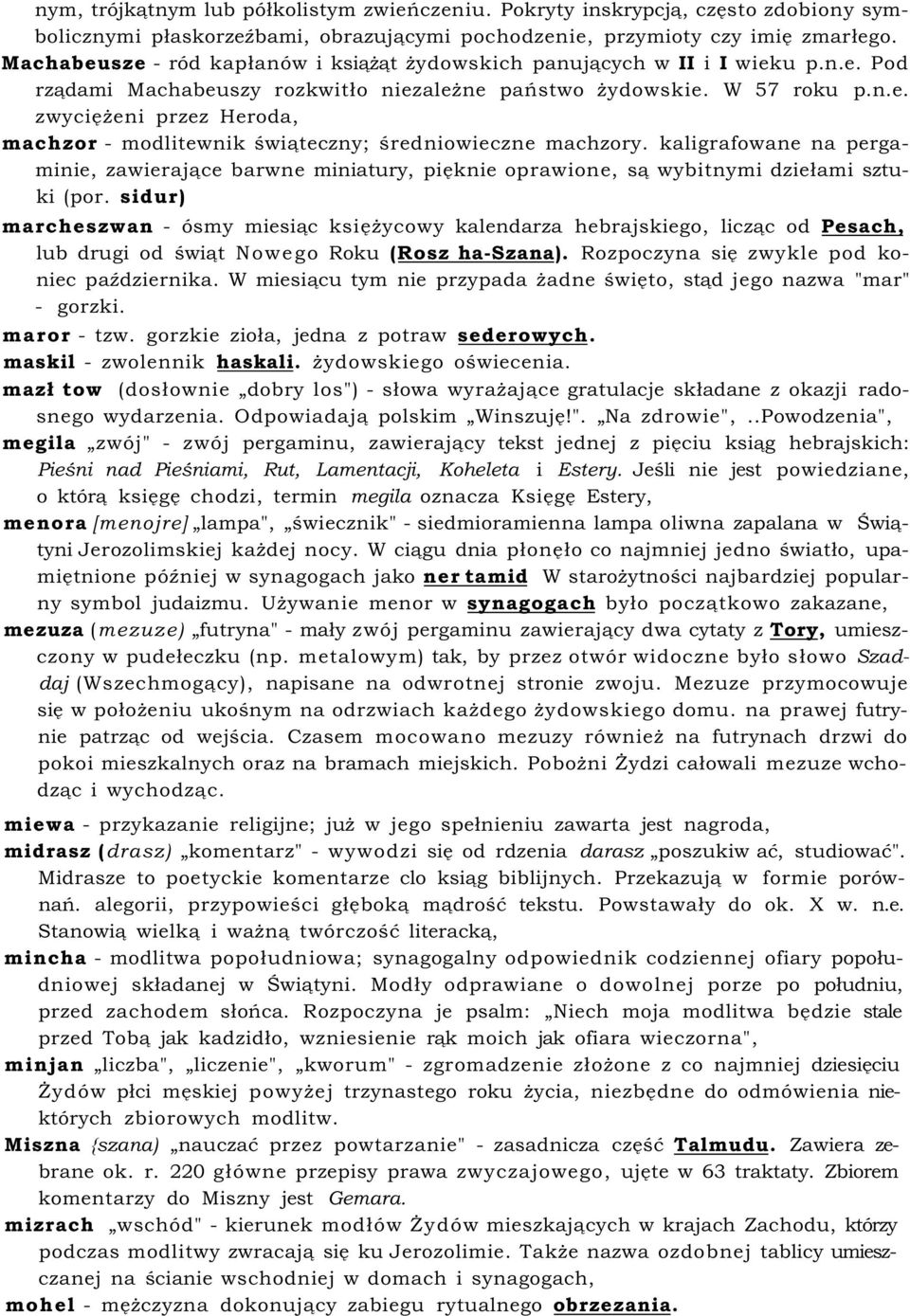 kaligrafowane na pergaminie, zawierające barwne miniatury, pięknie oprawione, są wybitnymi dziełami sztuki (por.