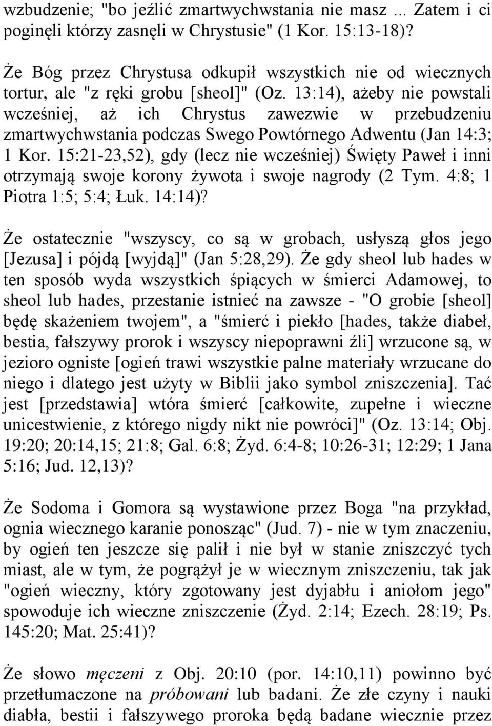 13:14), ażeby nie powstali wcześniej, aż ich Chrystus zawezwie w przebudzeniu zmartwychwstania podczas Swego Powtórnego Adwentu (Jan 14:3; 1 Kor.