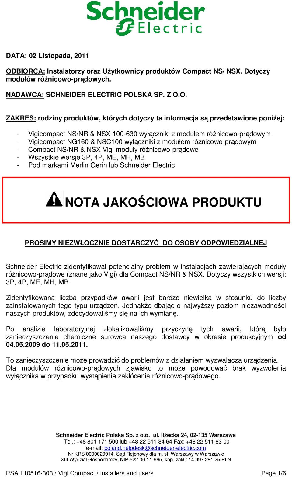 informacja są przedstawione poniżej: - Vigicompact NS/NR & NSX 100-630 wyłączniki z modułem różnicowo-prądowym - Vigicompact NG160 & NSC100 wyłączniki z modułem różnicowo-prądowym - Compact NS/NR &