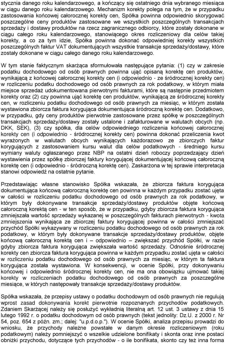 poszczególnych transakcjach sprzedaży i dostawy produktów na rzecz zagranicznego odbiorcy, które zostały dokonane w ciągu całego roku kalendarzowego, stanowiącego okres rozliczeniowy dla celów takiej