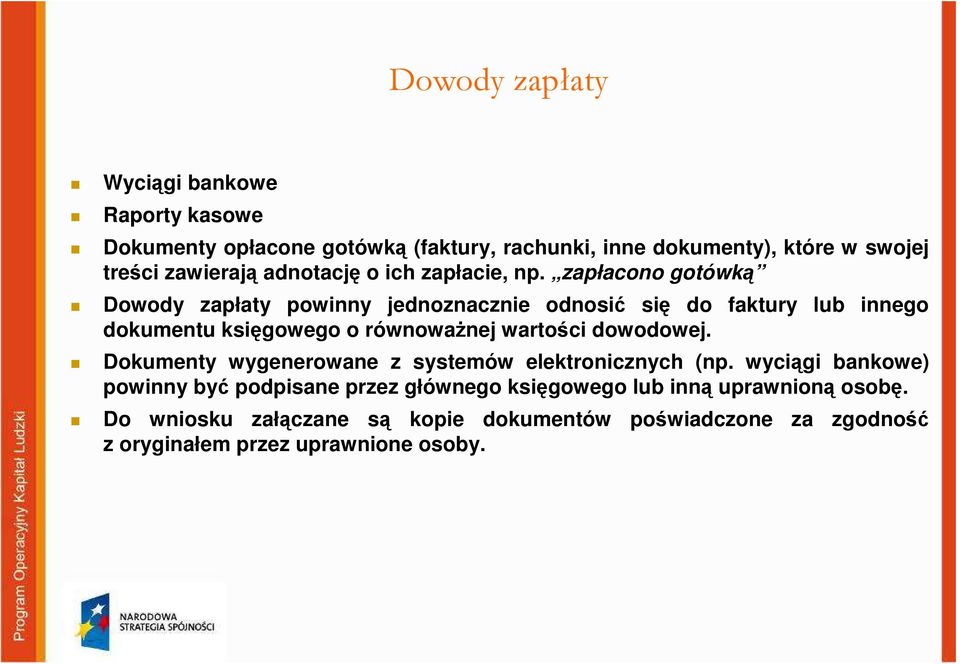 zapłacono gotówką Dowody zapłaty powinny jednoznacznie odnosić się do faktury lub innego dokumentu księgowego o równowaŝnej wartości