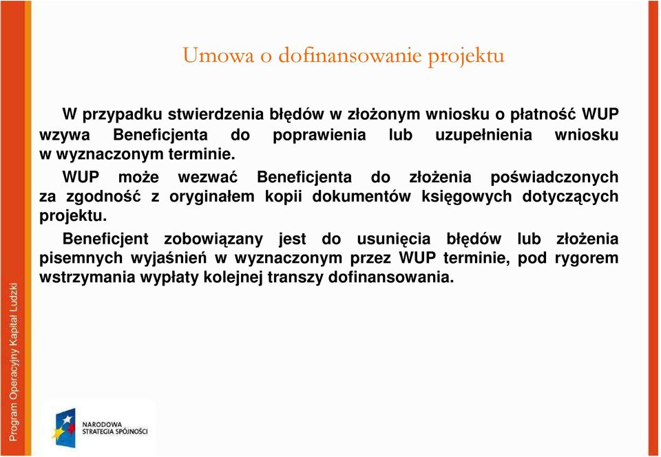 WUP moŝe wezwać Beneficjenta do złoŝenia poświadczonych za zgodność z oryginałem kopii dokumentów księgowych dotyczących