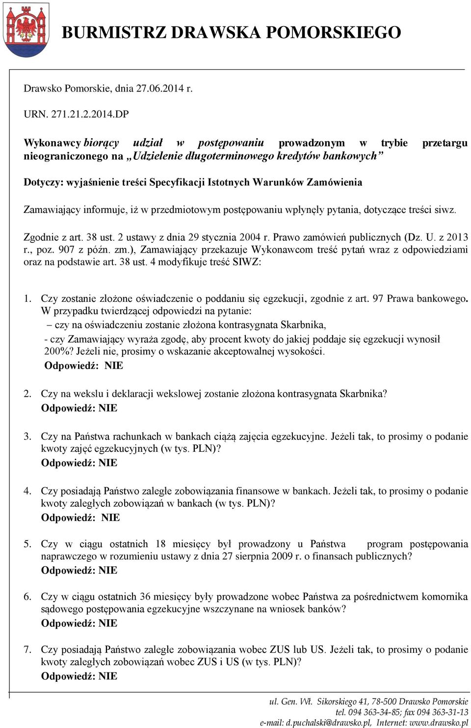 DP Wykonawcy biorący udział w postępowaniu prowadzonym w trybie przetargu nieograniczonego na Udzielenie długoterminowego kredytów bankowych Dotyczy: wyjaśnienie treści Specyfikacji Istotnych