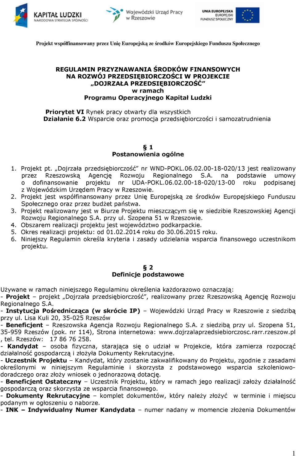 00-18-020/13 jest realizowany przez Rzeszowską Agencję Rozwoju Regionalnego S.A. na podstawie umowy o dofinansowanie projektu nr UDA-POKL.06.02.00-18-020/13-00 roku podpisanej z Wojewódzkim Urzędem Pracy w Rzeszowie.
