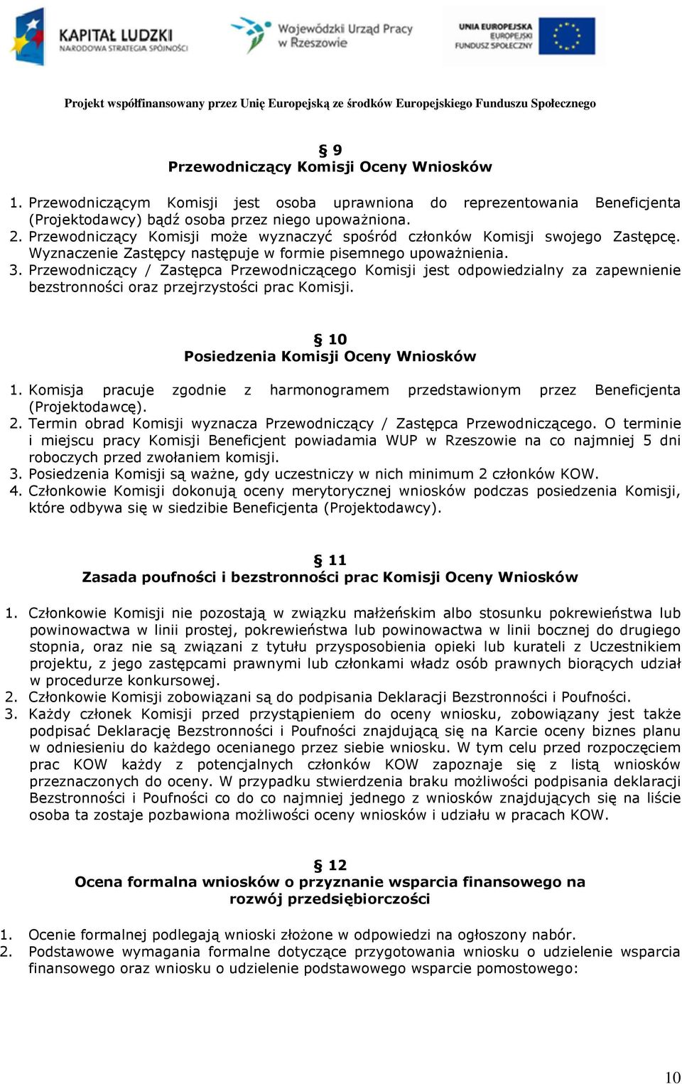 Przewodniczący / Zastępca Przewodniczącego Komisji jest odpowiedzialny za zapewnienie bezstronności oraz przejrzystości prac Komisji. 10 Posiedzenia Komisji Oceny Wniosków 1.