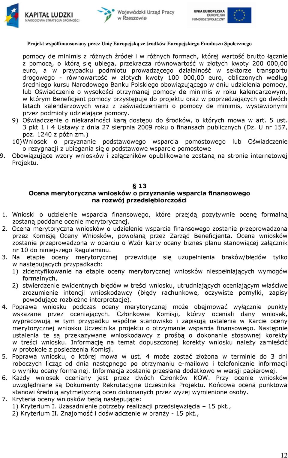 pomocy, lub Oświadczenie o wysokości otrzymanej pomocy de minimis w roku kalendarzowym, w którym Beneficjent pomocy przystępuje do projektu oraz w poprzedzających go dwóch latach kalendarzowych wraz