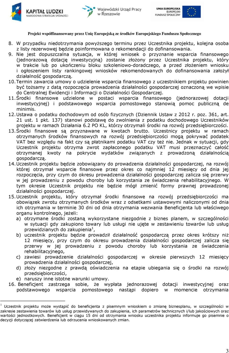 bloku szkoleniowo-doradczego, a przed złożeniem wniosku i ogłoszeniem listy rankingowej wniosków rekomendowanych do dofinansowania założył działalność gospodarczą. 10.