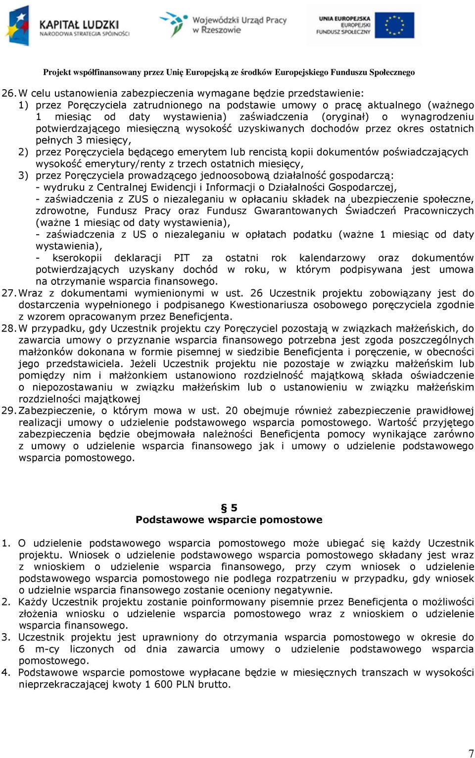 poświadczających wysokość emerytury/renty z trzech ostatnich miesięcy, 3) przez Poręczyciela prowadzącego jednoosobową działalność gospodarczą: - wydruku z Centralnej Ewidencji i Informacji o