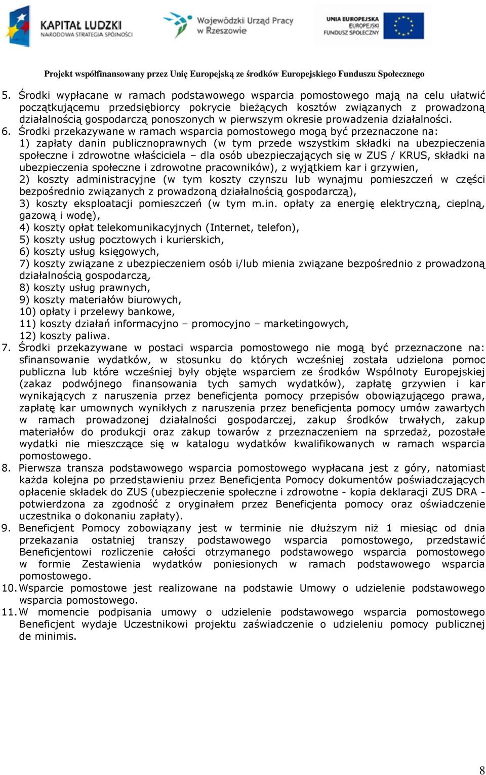 Środki przekazywane w ramach wsparcia pomostowego mogą być przeznaczone na: 1) zapłaty danin publicznoprawnych (w tym przede wszystkim składki na ubezpieczenia społeczne i zdrowotne właściciela dla