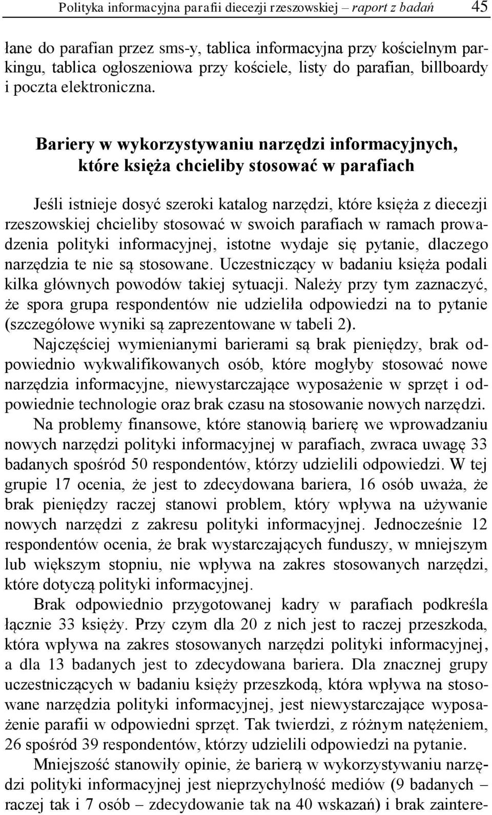 Bariery w wykorzystywaniu narzędzi informacyjnych, które księża chcieliby stosować w parafiach Jeśli istnieje dosyć szeroki katalog narzędzi, które księża z diecezji rzeszowskiej chcieliby stosować w