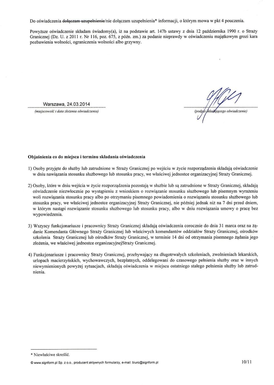 ) za podanie nieprawdy w oświadczeniu majątkowym grozi kara pozbawienia wolności, ograniczenia wolności albo grzywny. Warszawa, 24.03.