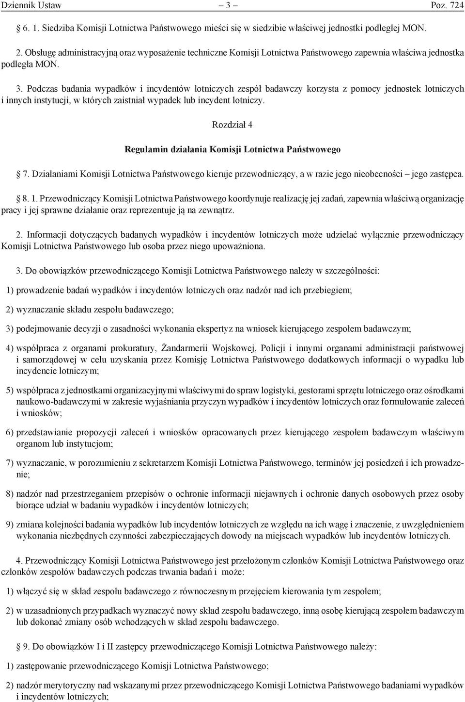 Podczas badania wypadków i incydentów lotniczych zespół badawczy korzysta z pomocy jednostek lotniczych i innych instytucji, w których zaistniał wypadek lub incydent lotniczy.