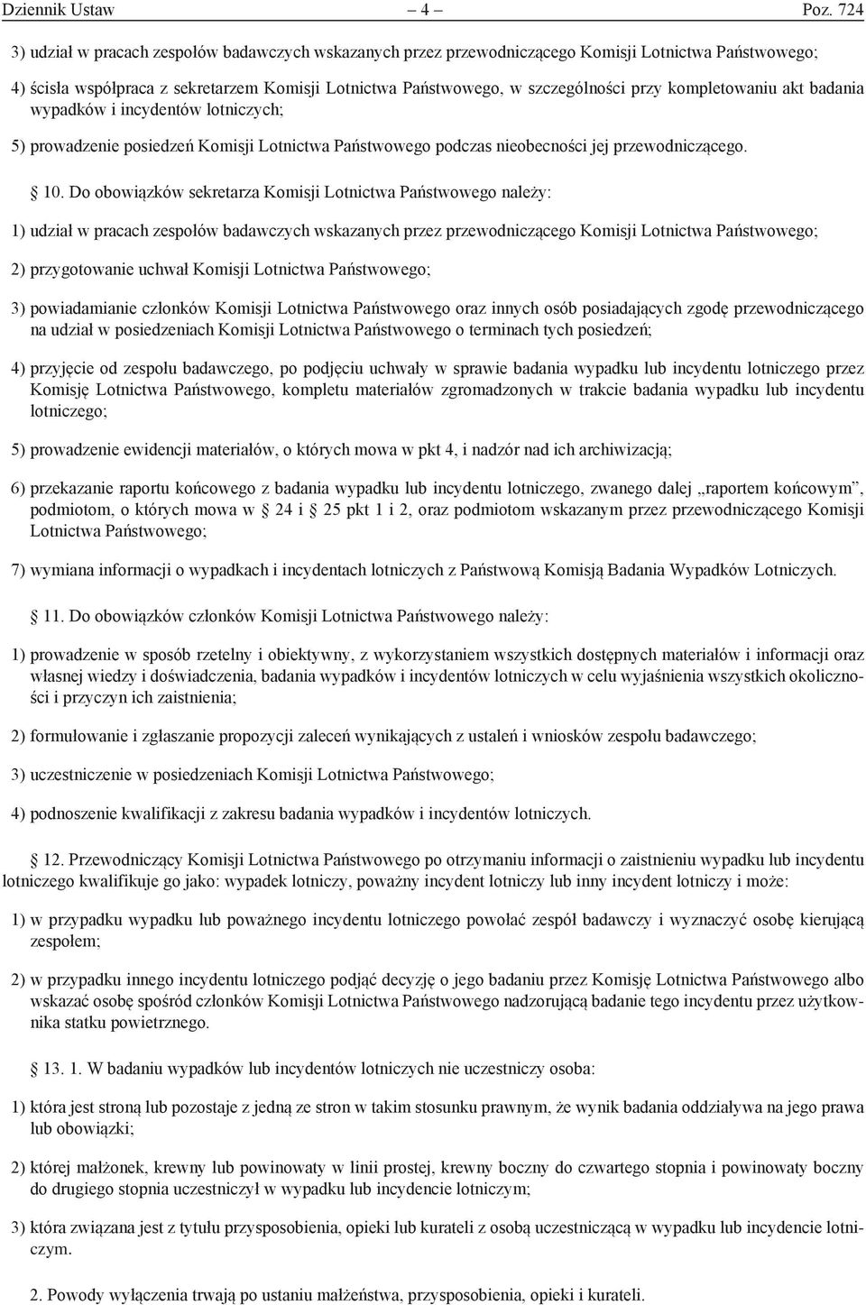 kompletowaniu akt badania wypadków i incydentów lotniczych; 5) prowadzenie posiedzeń Komisji Lotnictwa Państwowego podczas nieobecności jej przewodniczącego. 10.