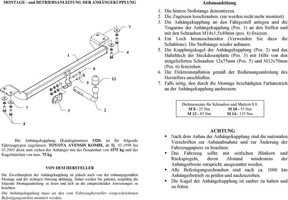 . Ein Loch herausschneiden (Verwenden Sie dazu die Schablone). Die Stoßstange wieder anbauen. 5. Die Kupplungskugel der Anhängekupplung (Pos. 2) und das Halteblech der Steckdosenplatte (Pos.