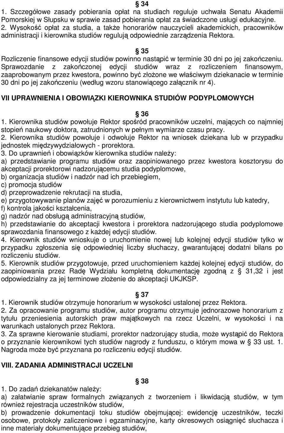 35 Rozliczenie finansowe edycji studiów powinno nastąpić w terminie 30 dni po jej zakończeniu.